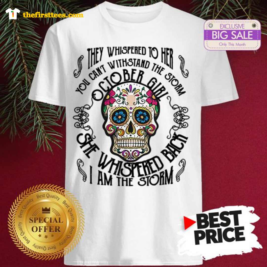 official-funny-tattoos-skull-they-whispered-to-her-you-can-withstand-the-storm-october-girl-shirt-1.jpg