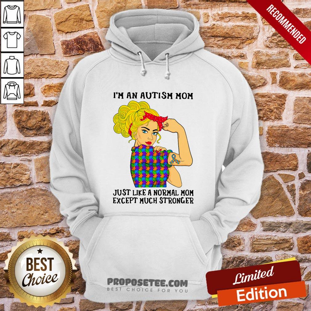official-girl-im-an-autism-mom-just-like-a-normal-mom-except-much-stronger-hoodie.jpg