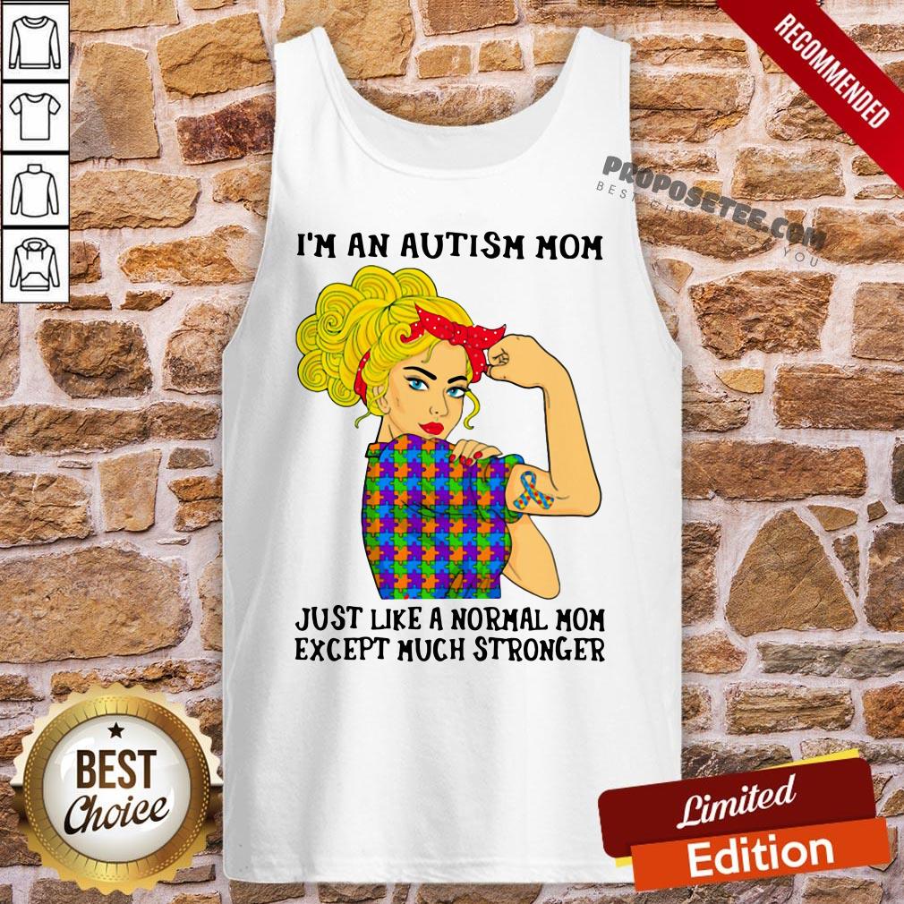 official-girl-im-an-autism-mom-just-like-a-normal-mom-except-much-stronger-tank-top.jpg