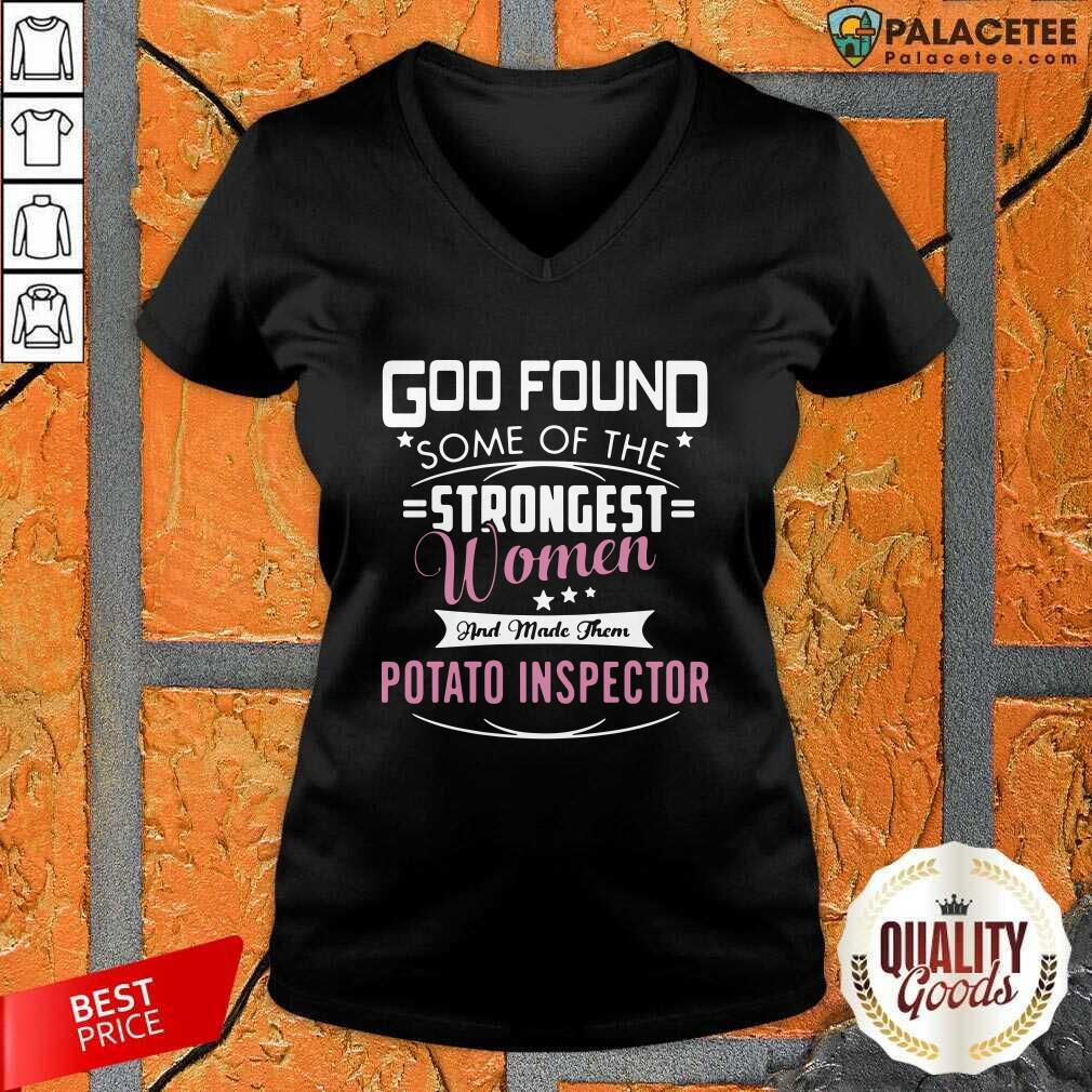 official-god-found-some-of-the-strongest-women-and-made-them-potato-inspector-v-neck.jpg