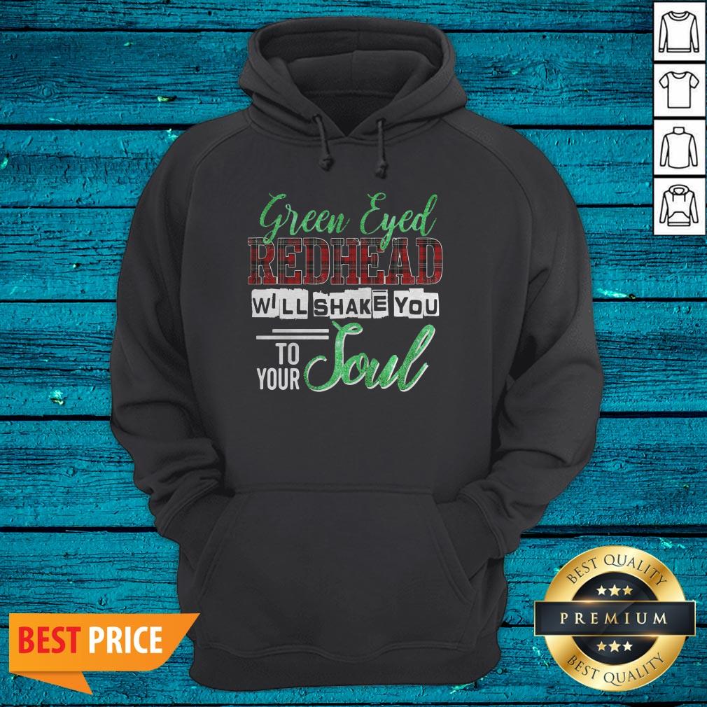 Official Green Eyed Redhead Will Shake You To Your Soul Shirt