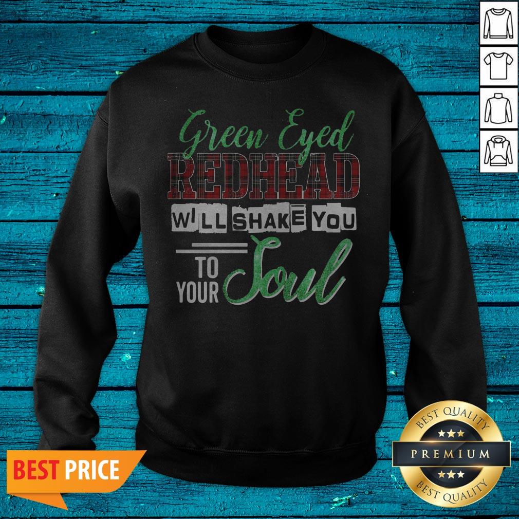 Official Green Eyed Redhead Will Shake You To Your Soul Shirt