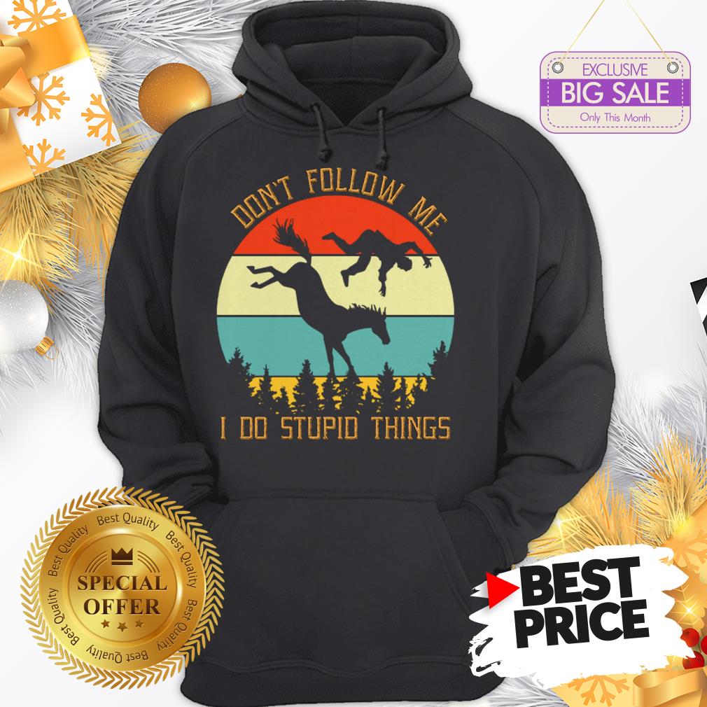 Official Hot Riding Horse Don’t Follow Me I Do Stupid Things Vintage Shirt