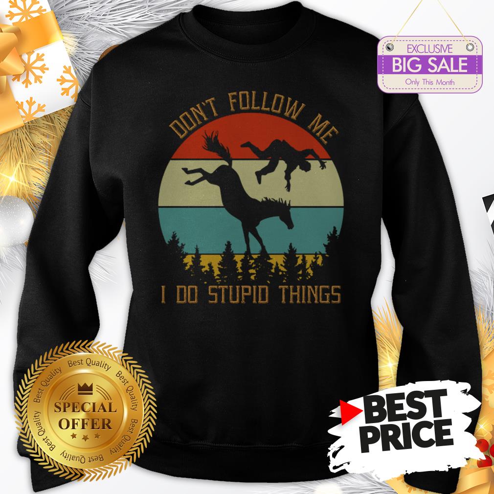 Official Hot Riding Horse Don’t Follow Me I Do Stupid Things Vintage Shirt