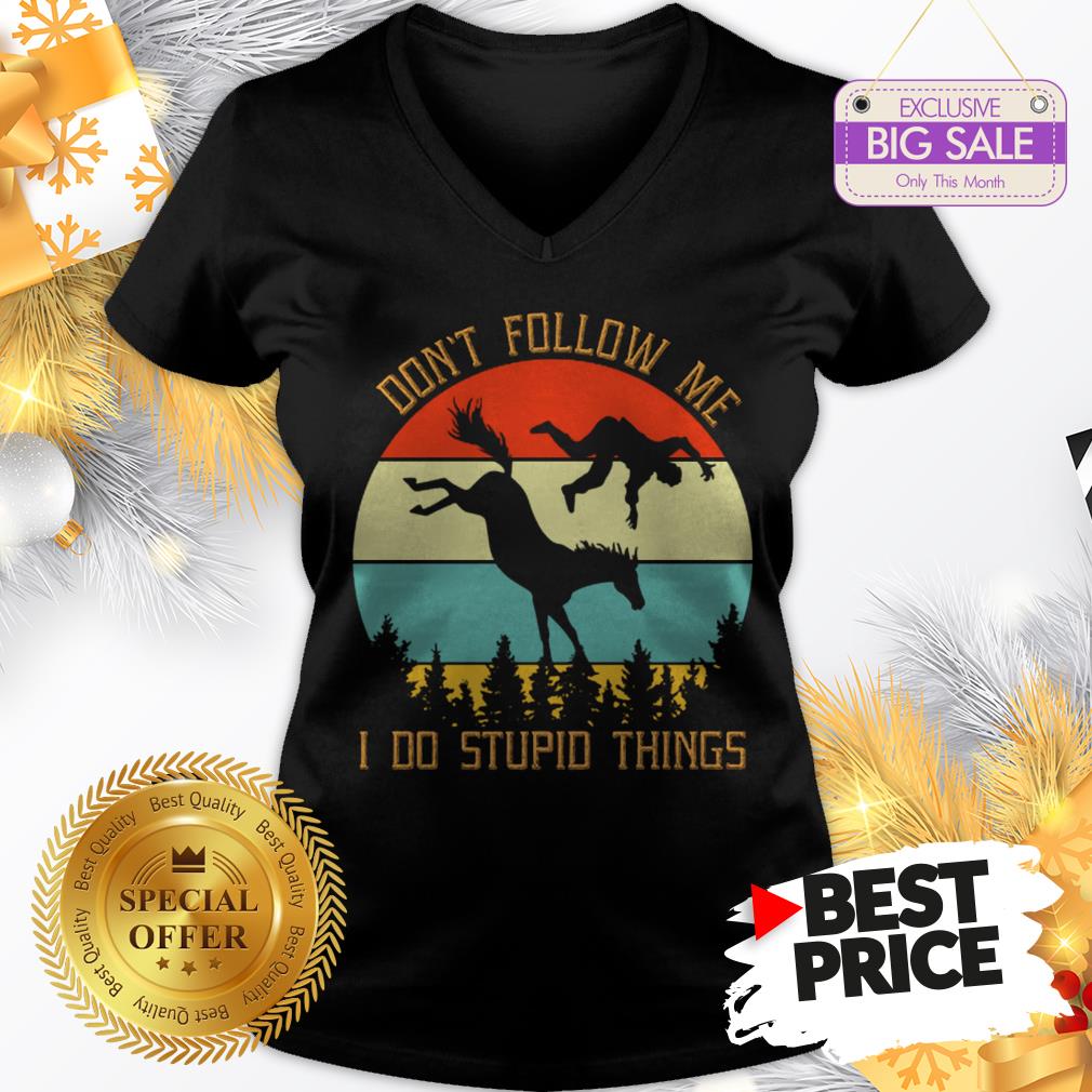 Official Hot Riding Horse Don’t Follow Me I Do Stupid Things Vintage Shirt