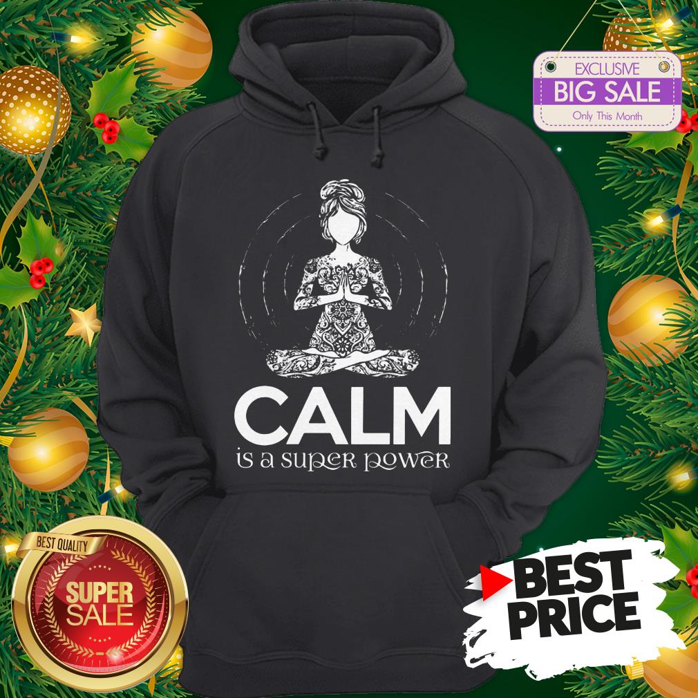 Official Hot Yoga Calm Is A Super Power Shirt