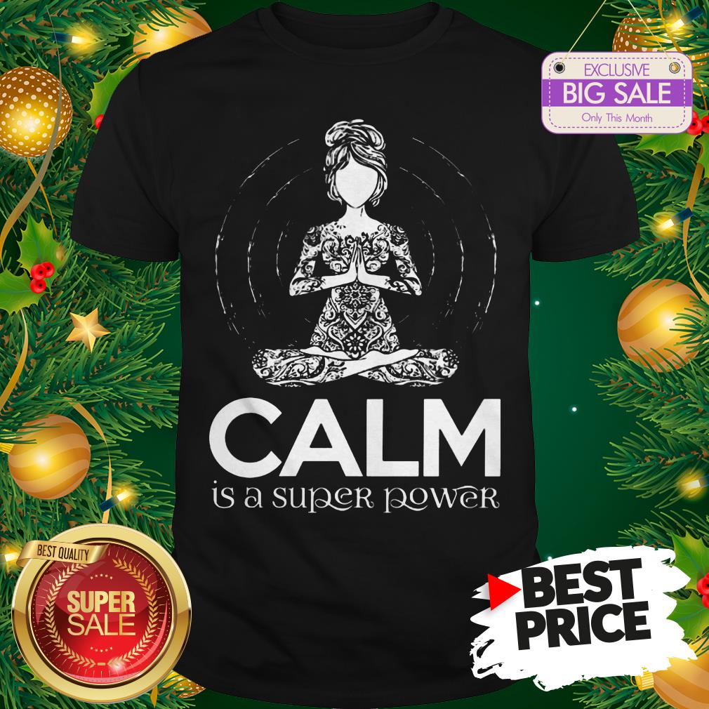 Official Hot Yoga Calm Is A Super Power Shirt