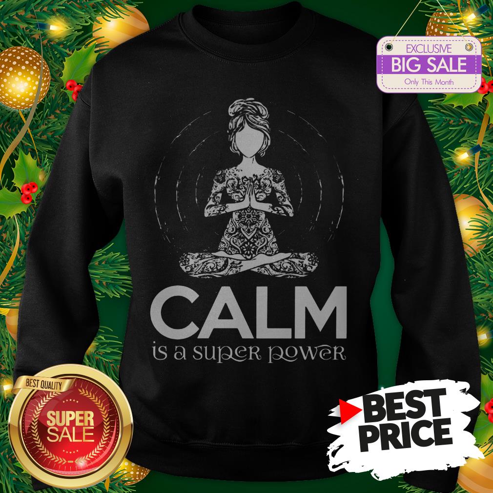 Official Hot Yoga Calm Is A Super Power Shirt
