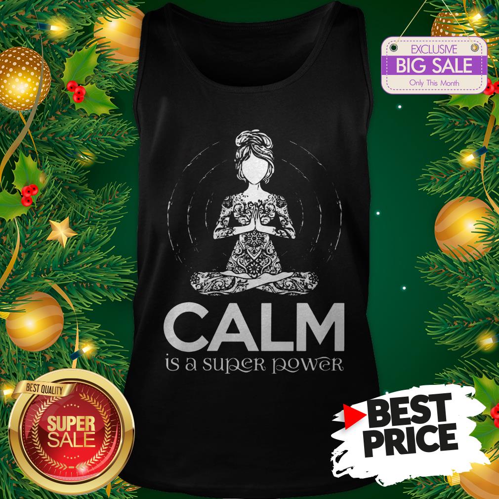 Official Hot Yoga Calm Is A Super Power Shirt