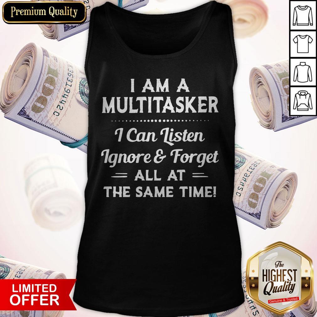 official-i-am-a-multitasker-i-can-listen-ignore-and-forget-all-at-the-same-time-tank-top.jpg
