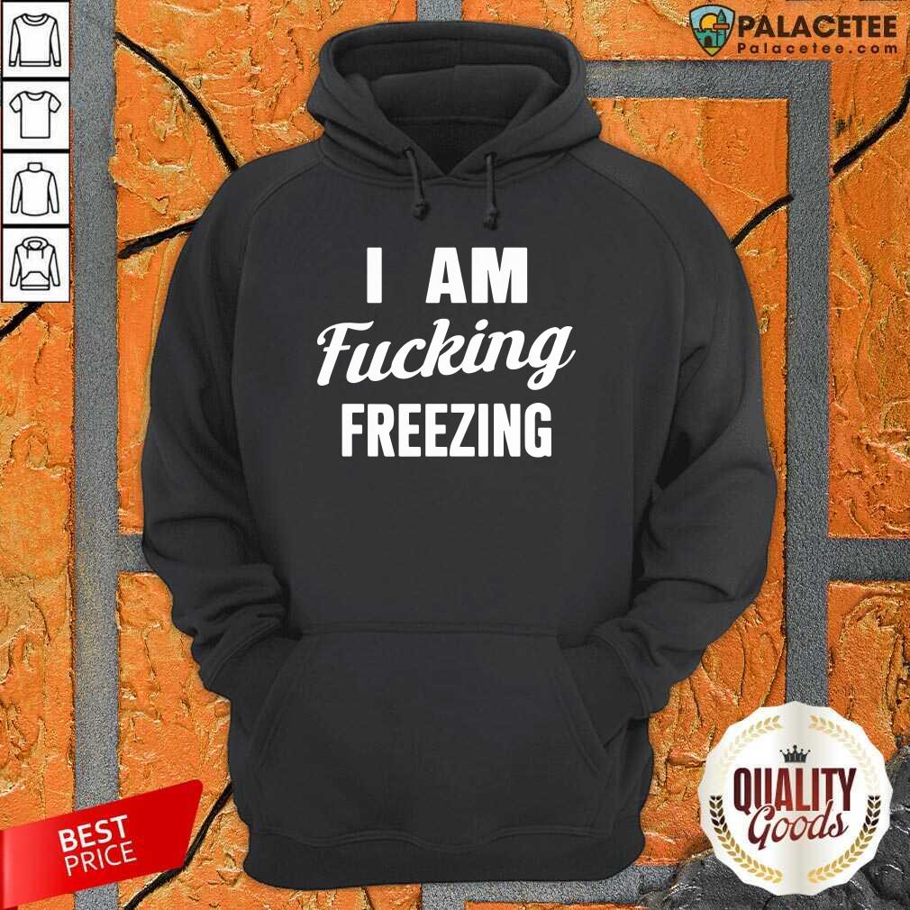 Official I Am Fuking Freezing Shirt