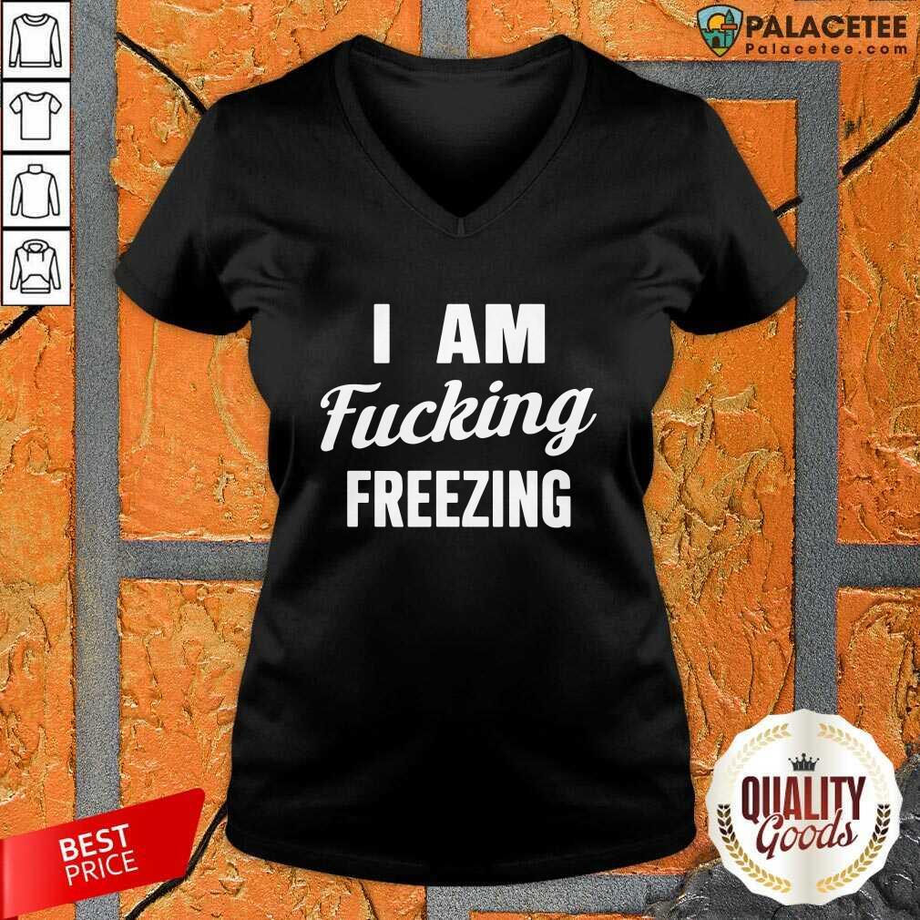 Official I Am Fuking Freezing Shirt