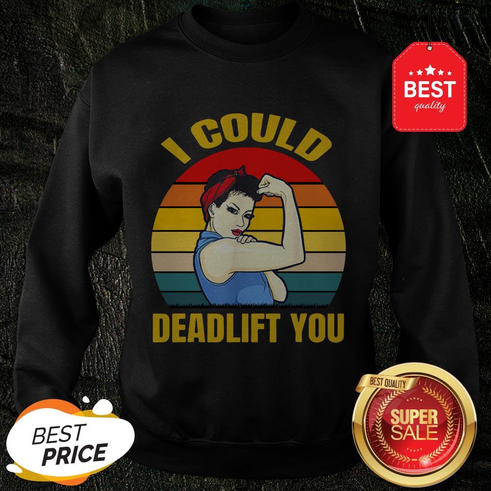 Official I Could Deadlift You Vintage Shirt