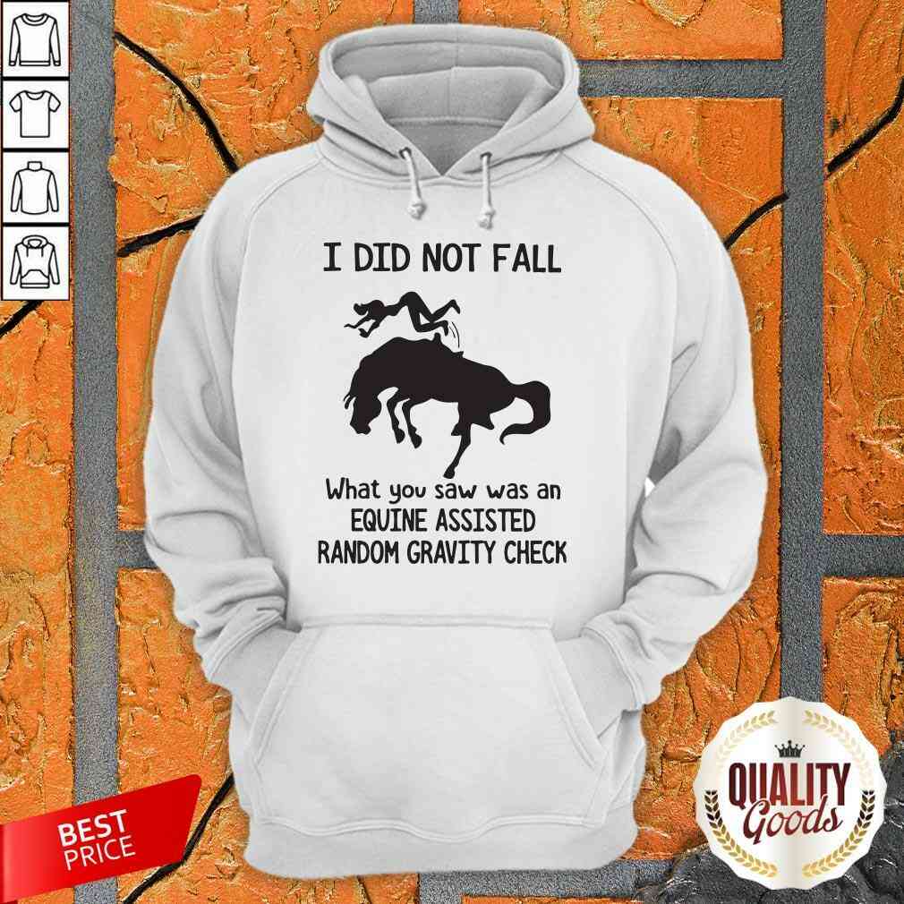 official-i-did-not-fall-what-you-saw-was-an-equine-assisted-random-gravity-check-hoodie.jpg