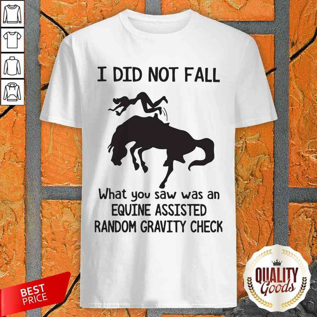 official-i-did-not-fall-what-you-saw-was-an-equine-assisted-random-gravity-check-shirt.jpg
