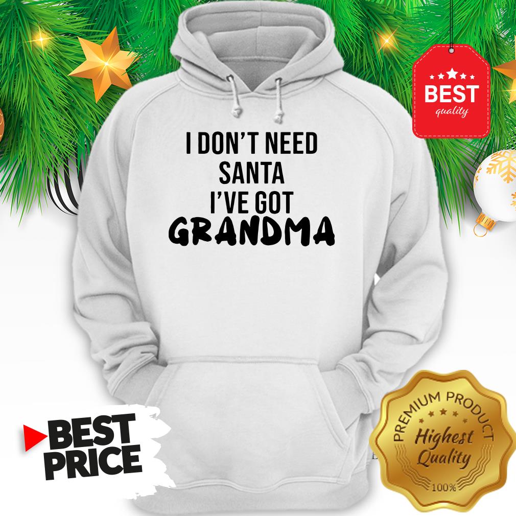 Official I Don't Need Santa I've Got Grandma Shirt