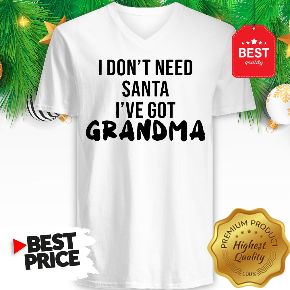 Official I Don't Need Santa I've Got Grandma Shirt