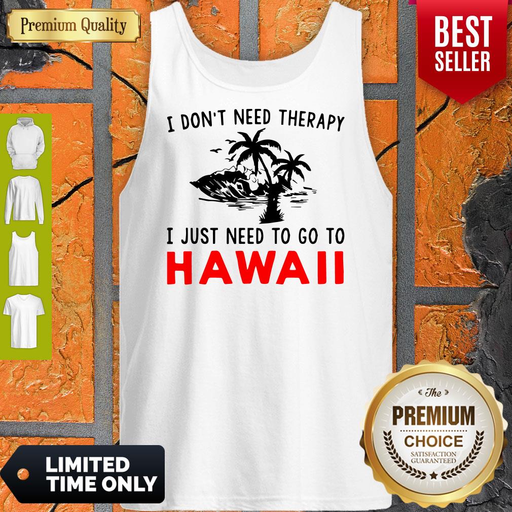 Official I Don’t Need Therapy I Just Need To Go To Hawaii Shirt