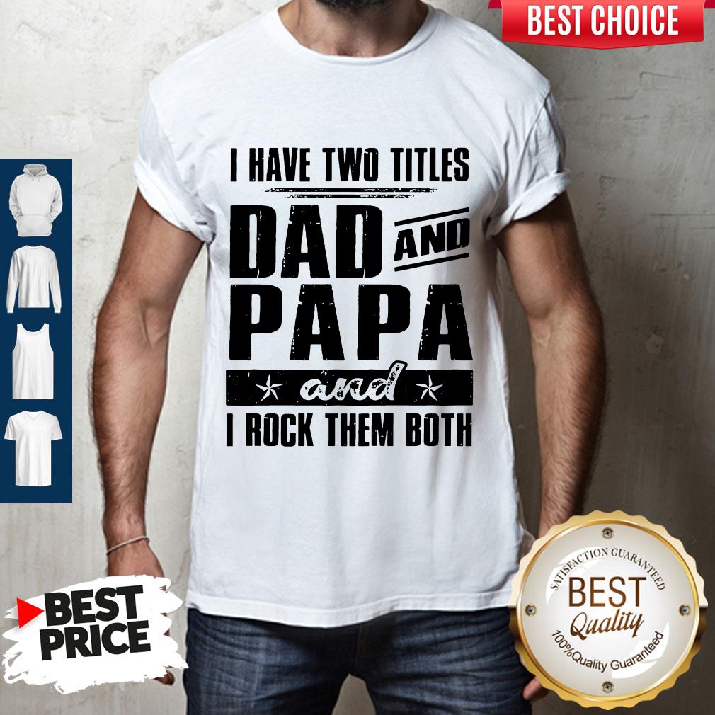 Official I Have Two Titles Dad And Papa And I Rock Them Both Vintage Shirt