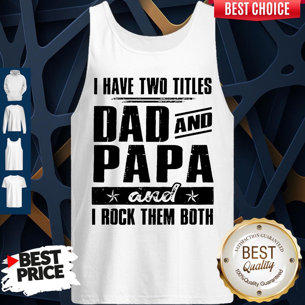 Official I Have Two Titles Dad And Papa And I Rock Them Both Vintage Shirt