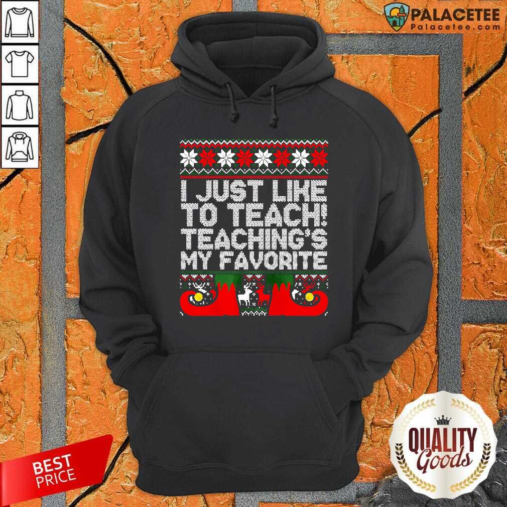 Official I Just Like To Teach Teachings My Favorite Ugly Christmas Shirt