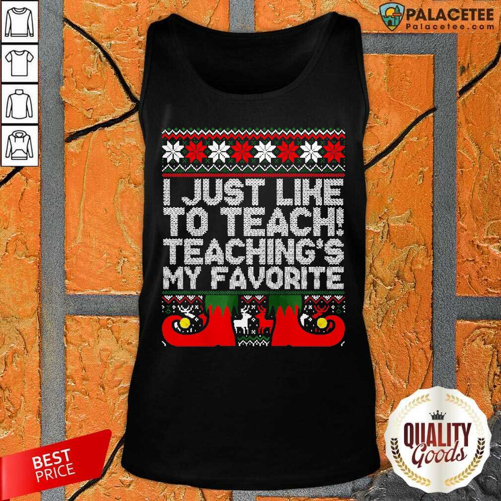 Official I Just Like To Teach Teachings My Favorite Ugly Christmas Shirt