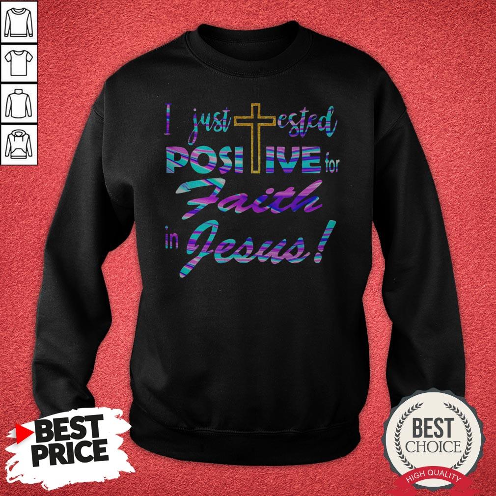 Official I Just Tested Positive For Faith In Jesus Shirt