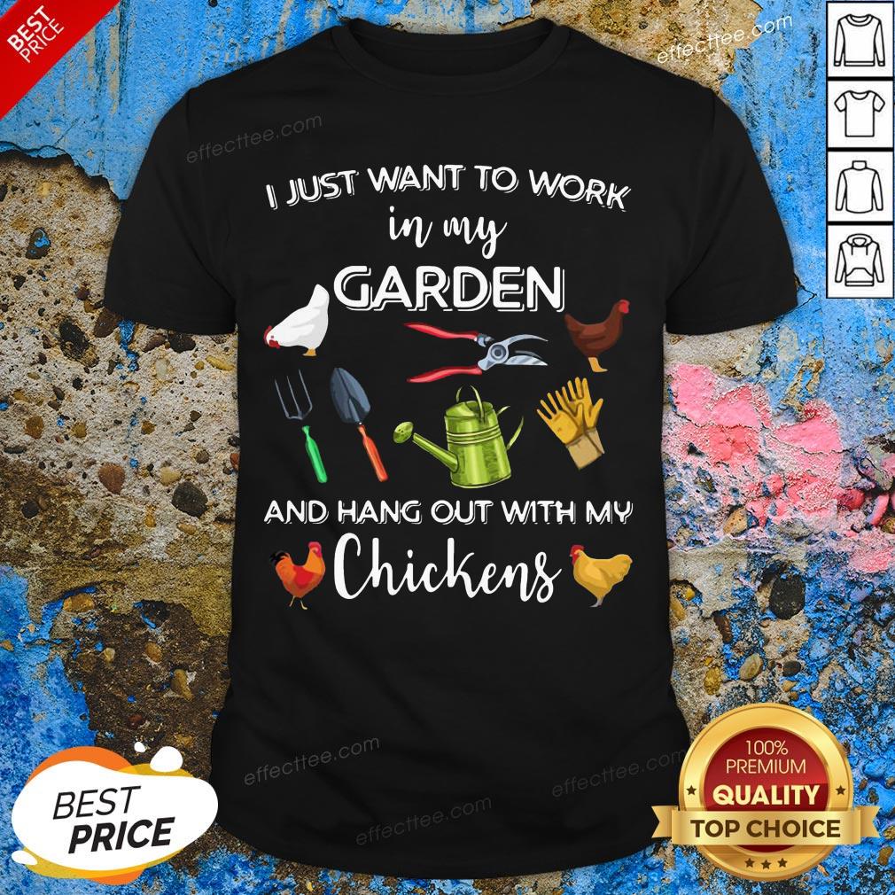 Official I Just Want To Work In My Garden And Hang Out With My Chickens Shirt
