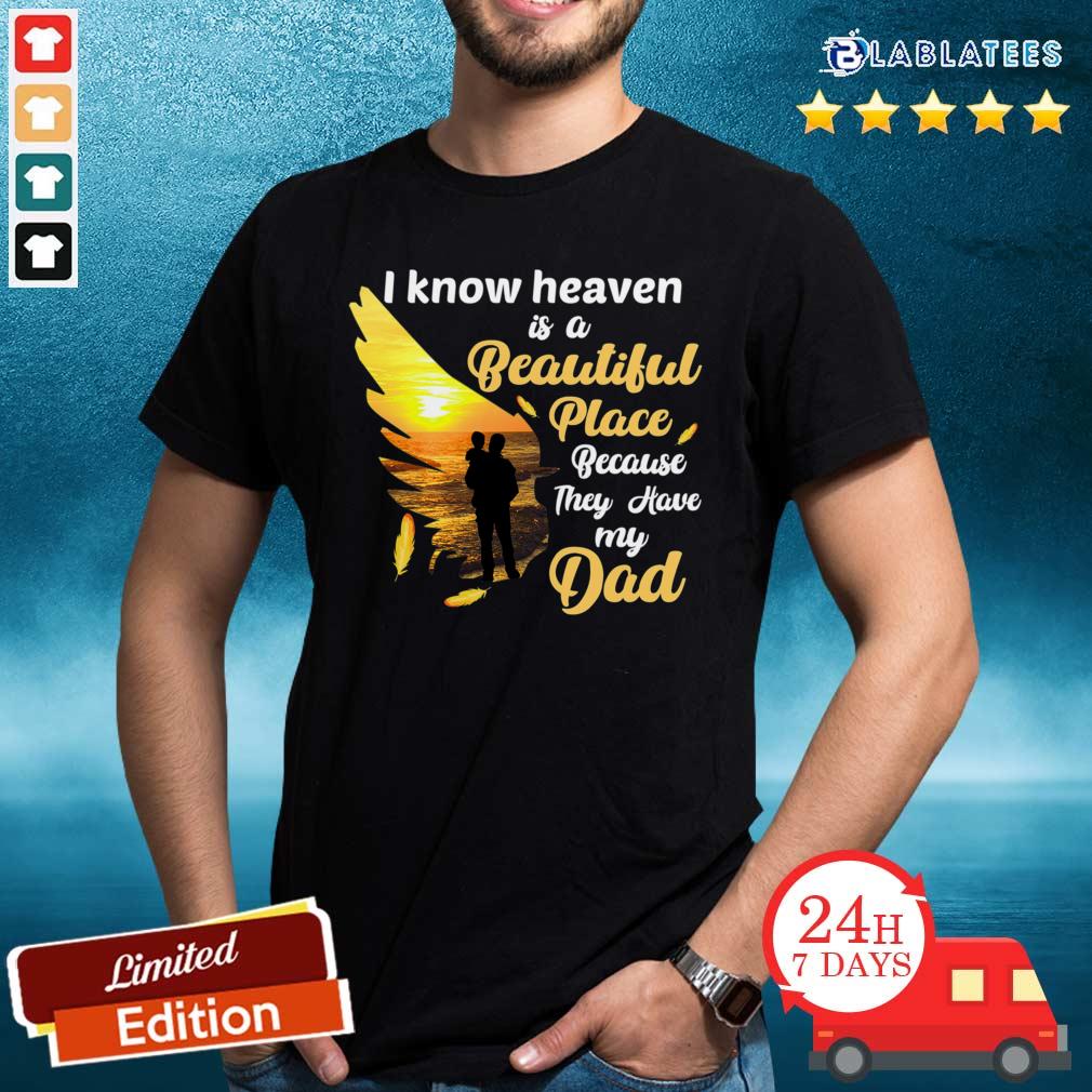 Official I Know Heaven Is A Beautiful Place Because They Have My Dad Shirt