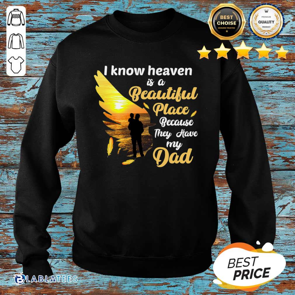 Official I Know Heaven Is A Beautiful Place Because They Have My Dad Shirt
