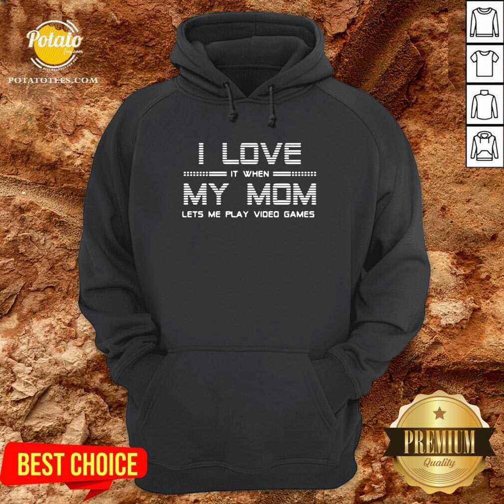 Official I Love It When My Mom Lets Me Play Video Games Shirt