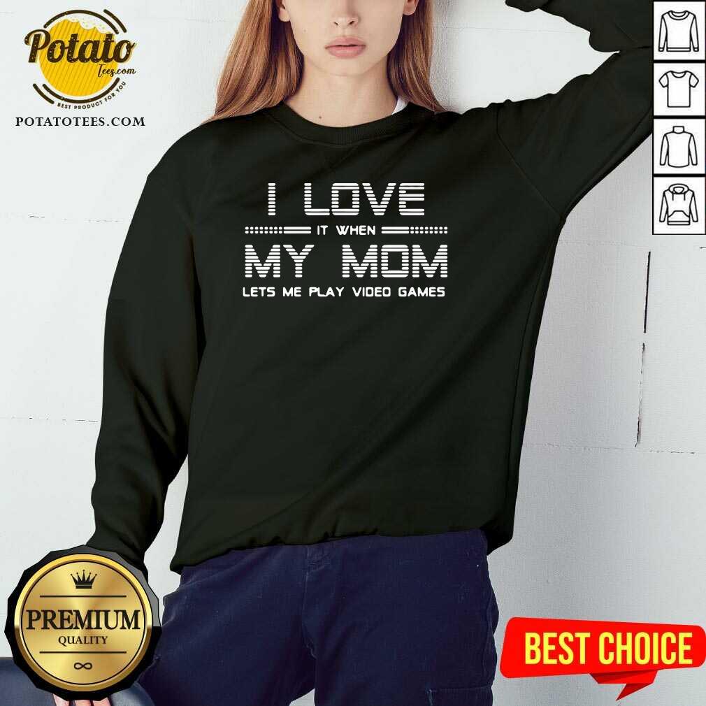 Official I Love It When My Mom Lets Me Play Video Games Shirt