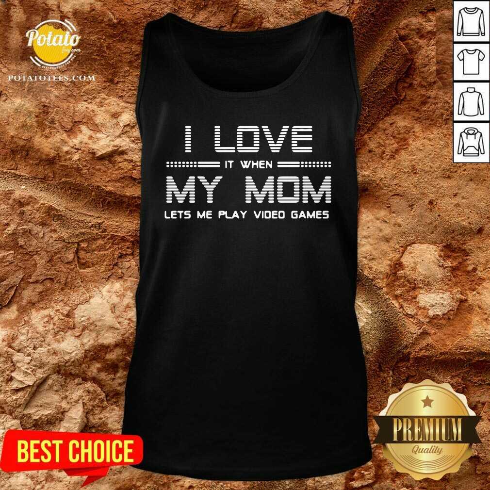 Official I Love It When My Mom Lets Me Play Video Games Shirt