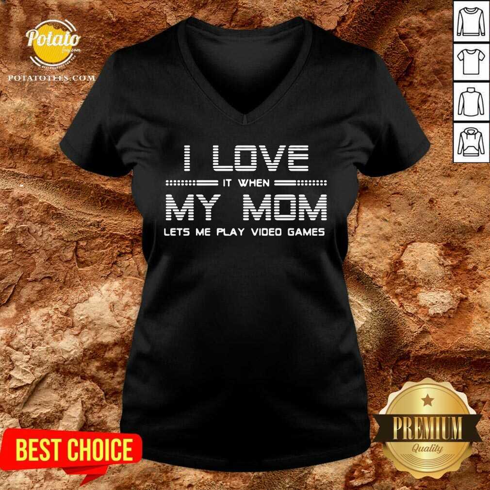 Official I Love It When My Mom Lets Me Play Video Games Shirt