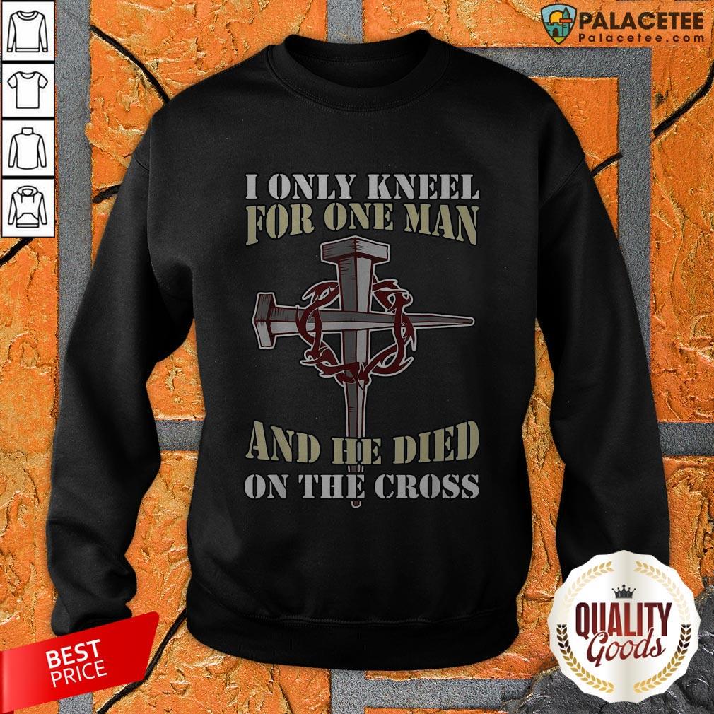Official I Only Kneel For One Man And He Died On The Cross Shirt