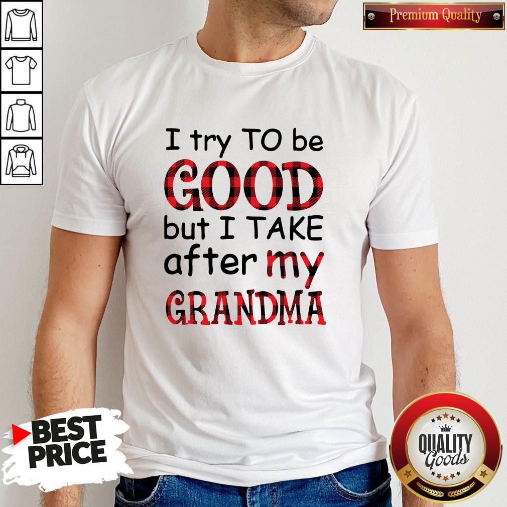 Official I Try To Be Good But I Take After My Grandma Shirt