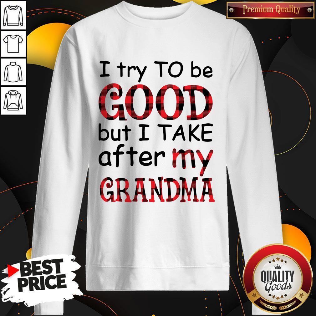 Official I Try To Be Good But I Take After My Grandma Shirt