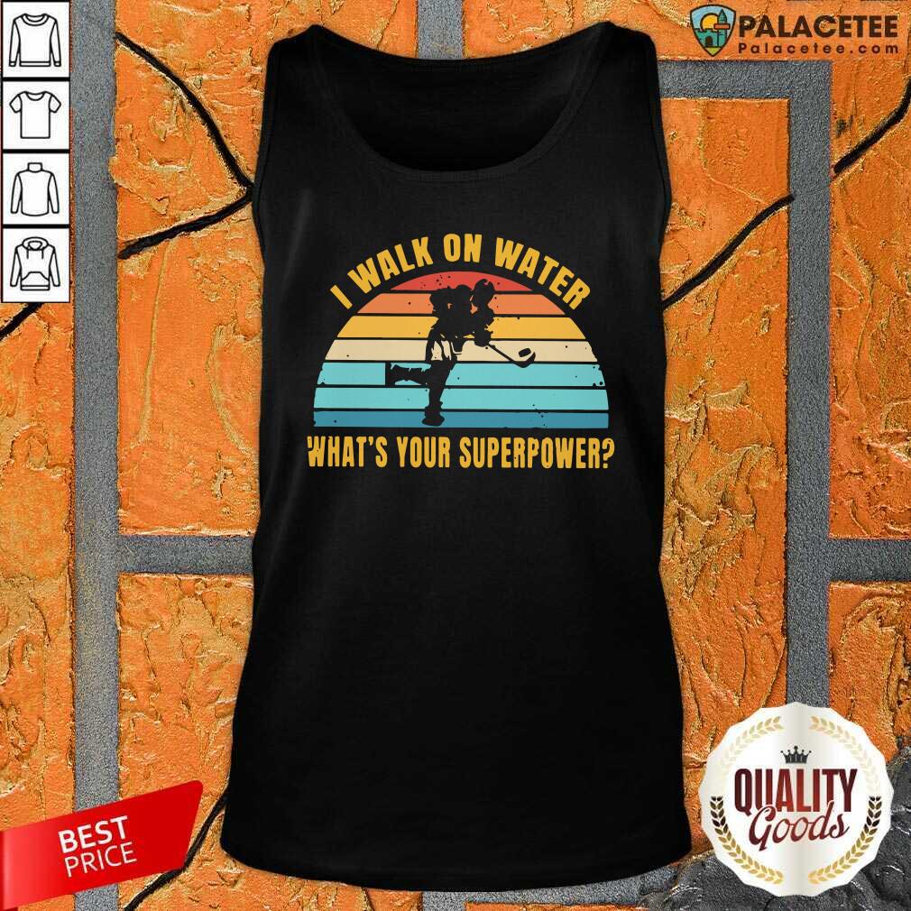 Official I Walk On Water What’s Your Superpower Vintage Shirt