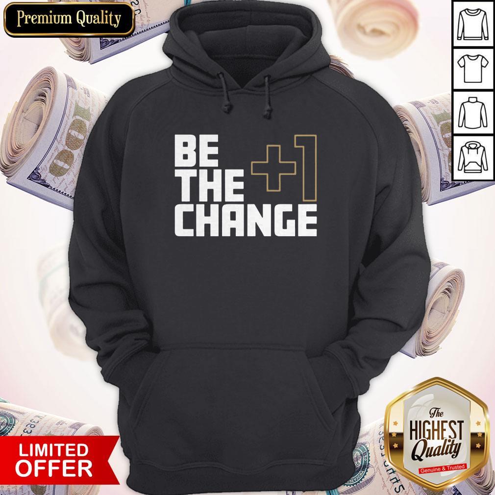 Official I Would Like The +1 Change Shirt