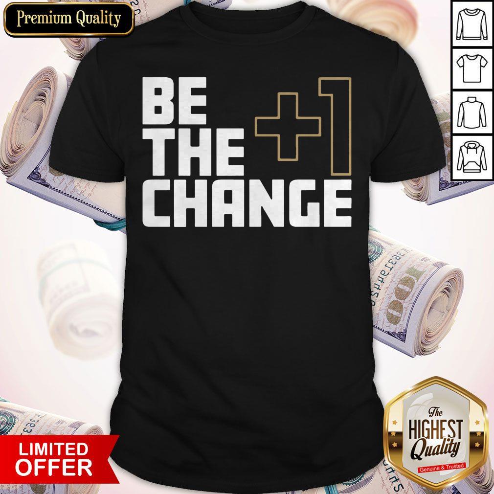 Official I Would Like The +1 Change Shirt