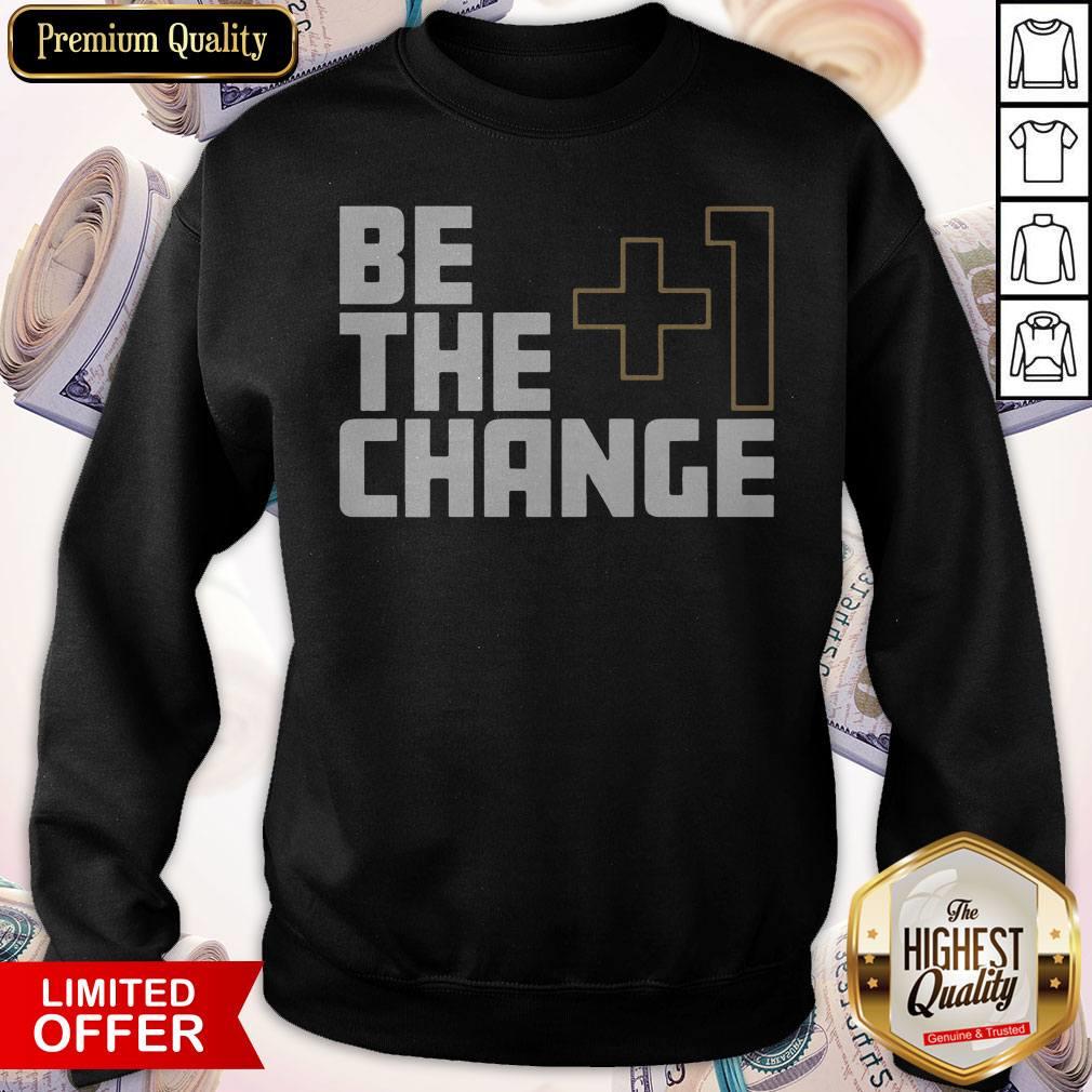 Official I Would Like The +1 Change Shirt