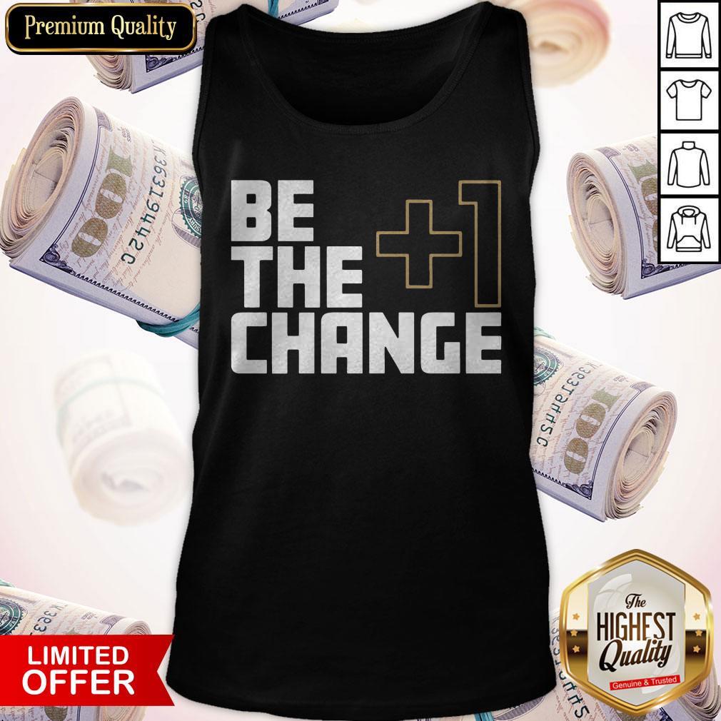 Official I Would Like The +1 Change Shirt