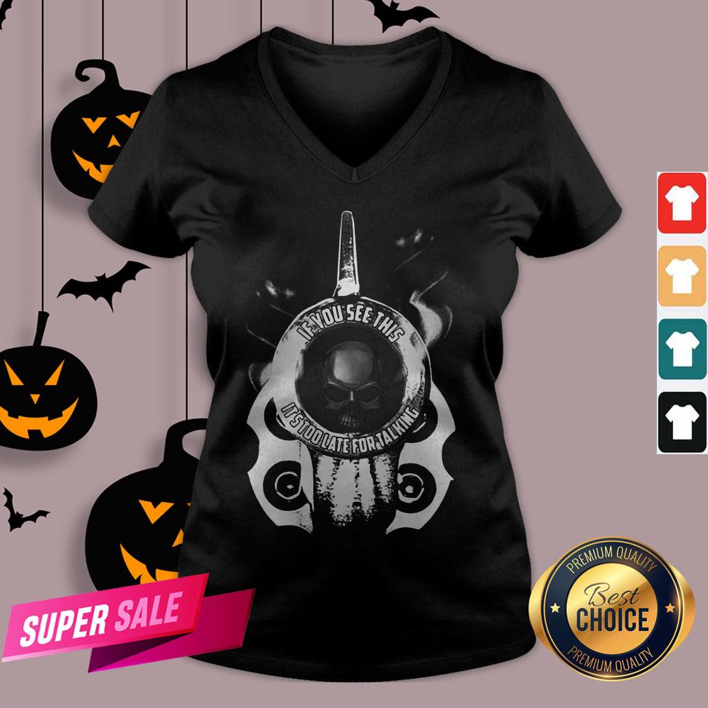 Official If You See This It’s Too Late For Talking Shirt