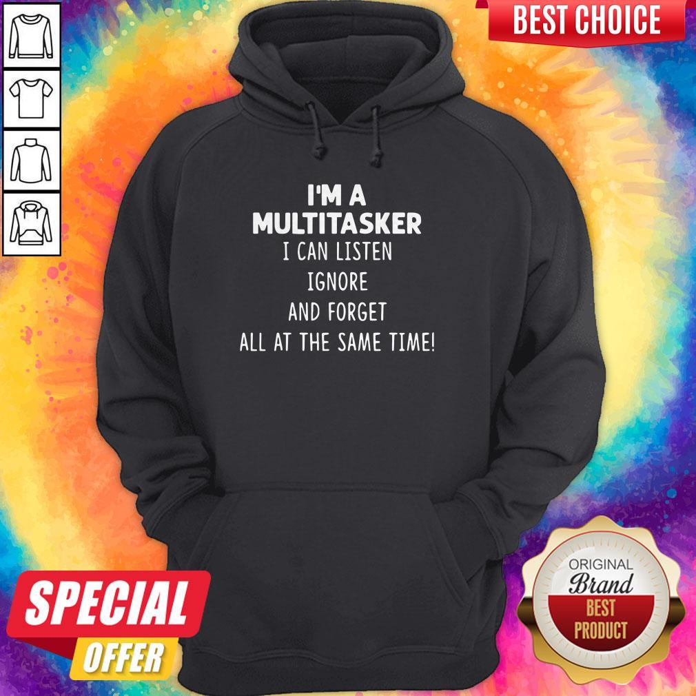 official-im-a-multi-tasker-i-can-listen-ignore-and-forget-all-at-the-same-time-hoodie.jpg