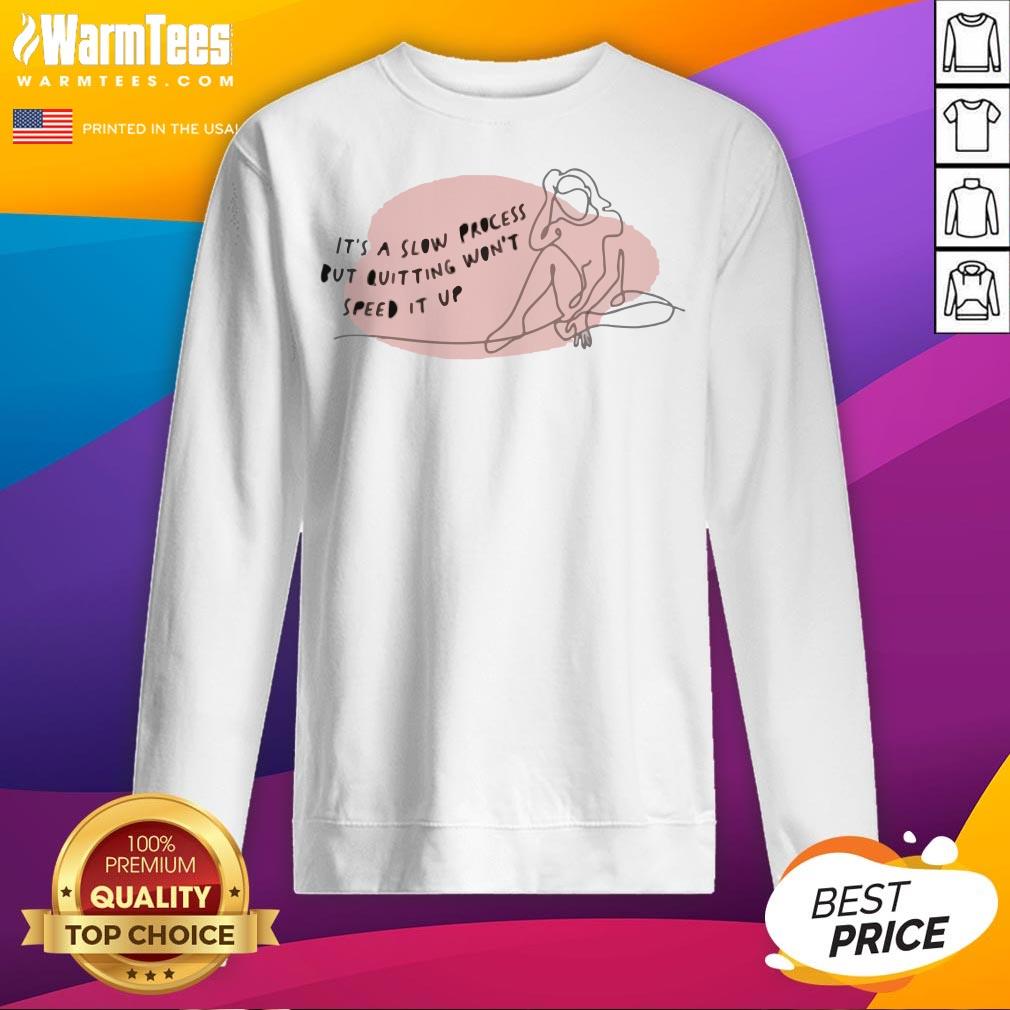 Official It's A Slow Process But Quitting Won't Speed It Up Motivational Shirt