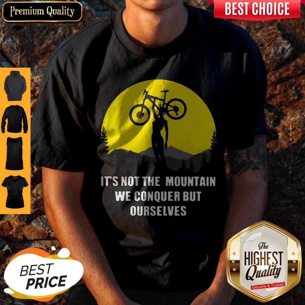 Official It’s Not The Mountain We Conquer But Ourselves Mountain Biking Shirt