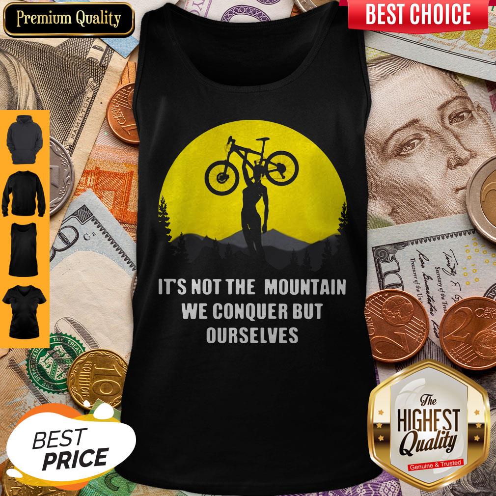 Official It’s Not The Mountain We Conquer But Ourselves Mountain Biking Shirt