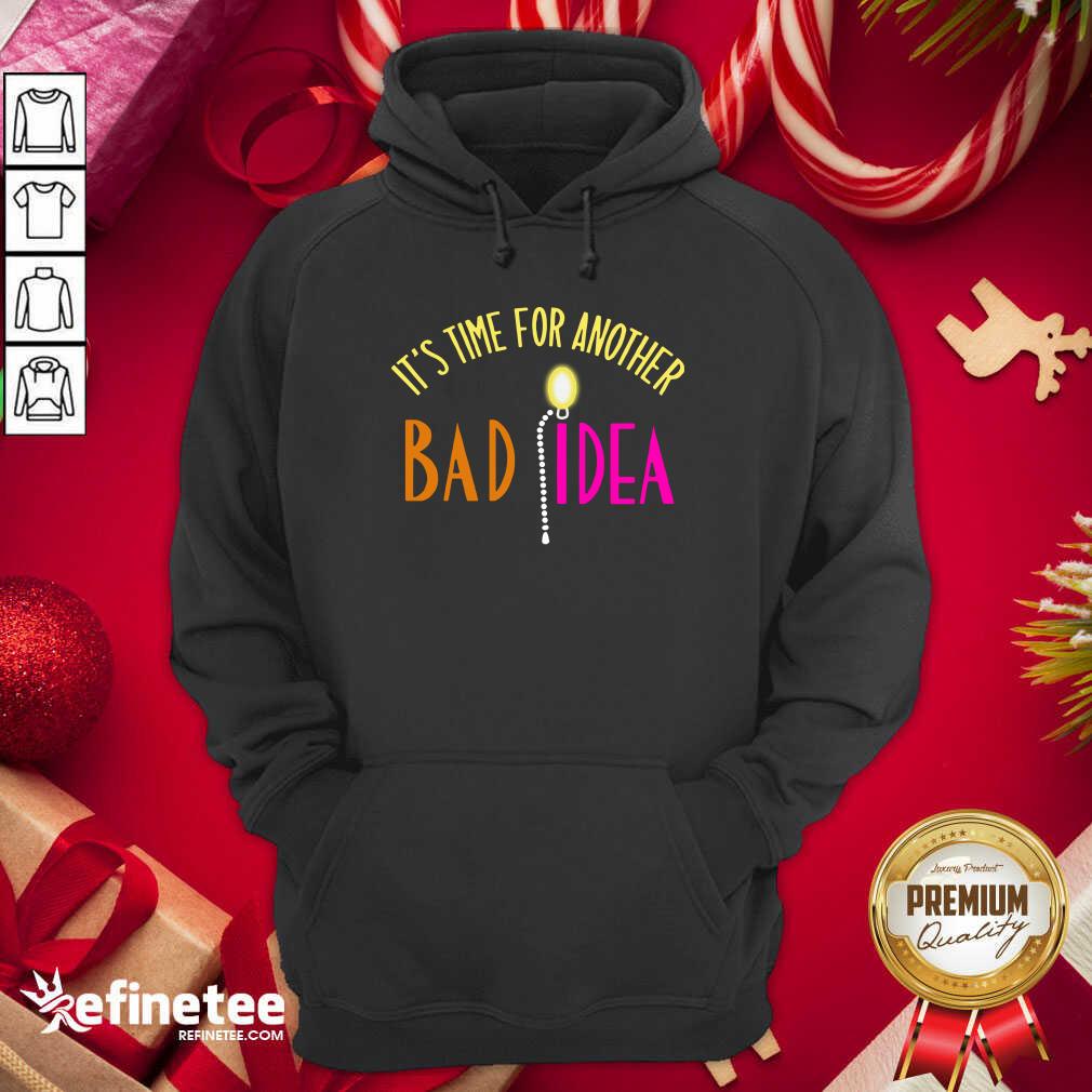 Official It’s Time For Another Bad Idea Shirt