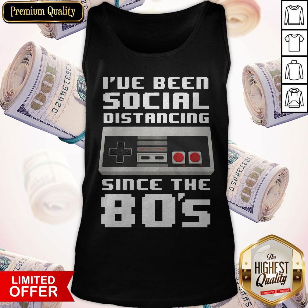 Official I've Been Social Distancing Since The 80s Shirt