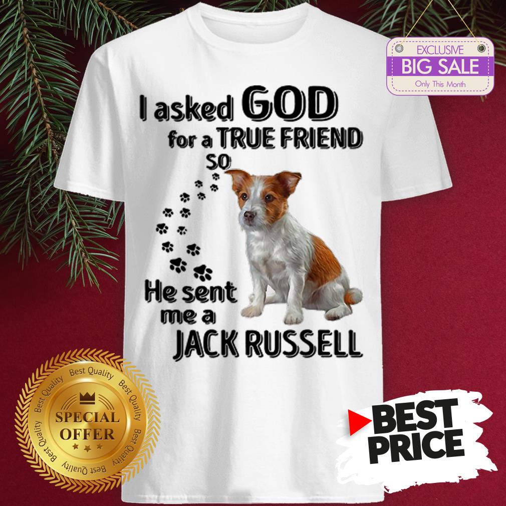 Official Jack Russell Dog Paws I Asked God For A True Friend Jack Russell Shirt